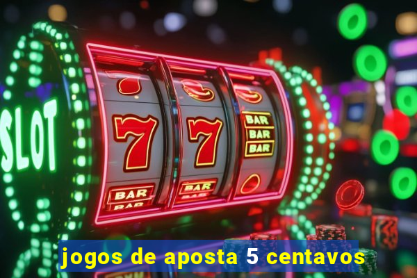 jogos de aposta 5 centavos